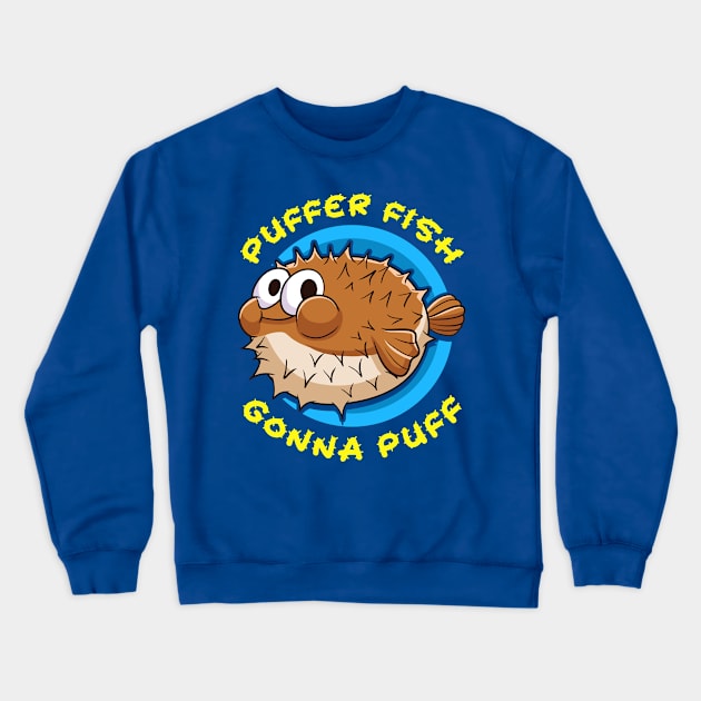 Pufferfish Puffer Fish Gonna Puff Crewneck Sweatshirt by E